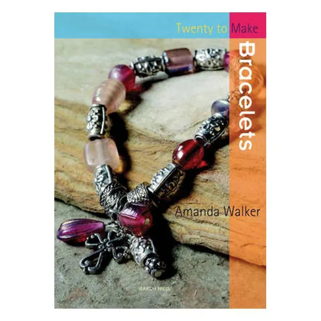 Twenty to Make: Bracelets - Amanda Walker